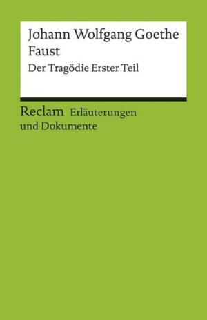 Erläuterungen und Dokumente zu Johann Wolfgang Goethe: Faust. Der Tragödie Erster Teil