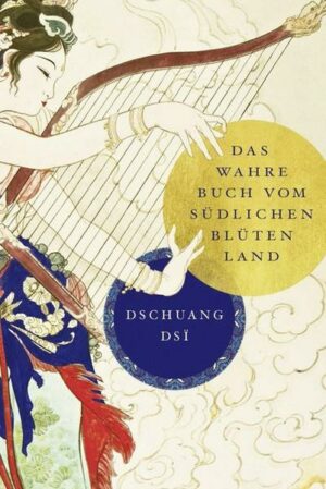 Dschuang Dsi: Das wahre Buch vom südlichen Blütenland