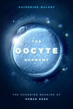 The Oocyte Economy: The Changing Meaning of Human Eggs