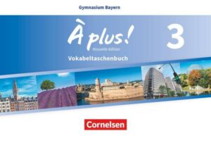 À plus ! - Französisch als 1. und 2. Fremdsprache - Bayern - Ausgabe 2017 - Band 3