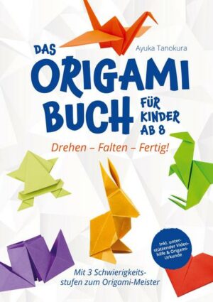 Drehen - Falten - Fertig! Das Origami Buch für Kinder ab 8: