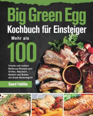 Big Green Egg Kochbuch fu¨r Einsteiger