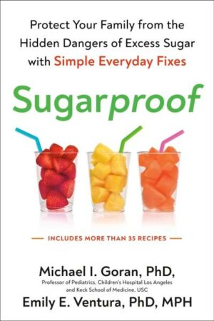 Sugarproof: Protect Your Family from the Hidden Dangers of Excess Sugar with Simple Everyday Fixes