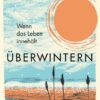 Überwintern. Wenn das Leben innehält