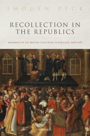 Recollection in the Republics: Memories of the British Civil Wars in England