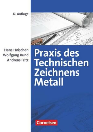Praxis des Technischen Zeichnens Metall - Arbeitsbuch für Ausbildung