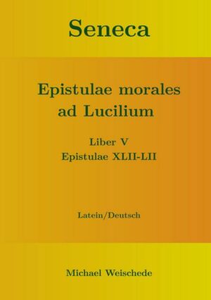 Seneca - Epistulae morales ad Lucilium - Liber V Epistulae XLII-LII
