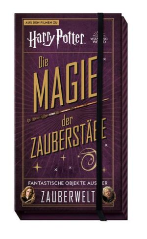 Aus den Filmen zu Harry Potter: Die Magie der Zauberstäbe: Fantastische Objekte aus der Zauberwelt