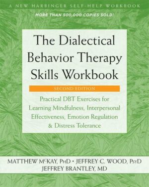 The Dialectical Behavior Therapy Skills Workbook: Practical Dbt Exercises for Learning Mindfulness