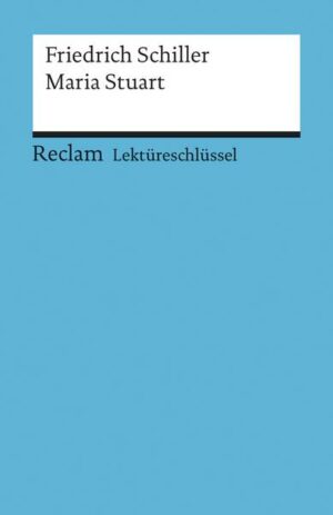 Lektüreschlüssel zu Friedrich Schiller: Maria Stuart