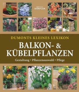 Dumonts kleines Lexikon Balkon- & Kübelpflanzen