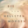 Bis zum hellsten Morgen