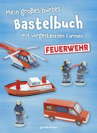 Mein großes buntes Bastelbuch - Feuerwehr