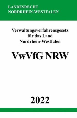 Verwaltungsverfahrensgesetz für das Land Nordrhein-Westfalen VwVfG NRW 2022