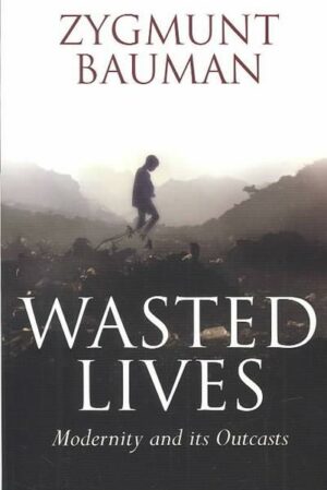 Wasted Lives: Modernity and Its Outcasts