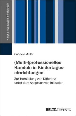 (Multi-)professionelles Handeln in Kindertageseinrichtungen