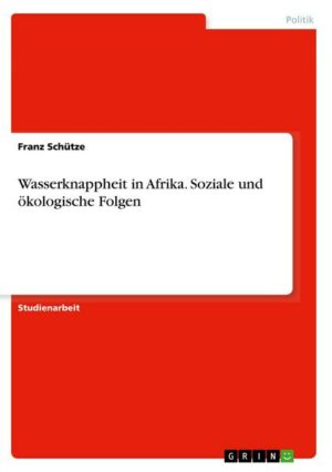 Wasserknappheit in Afrika. Soziale und ökologische Folgen