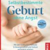 Selbstbestimmte Geburt ohne Angst