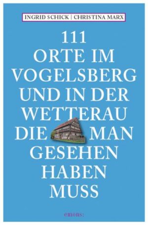 111 Orte im Vogelsberg und in der Wetterau