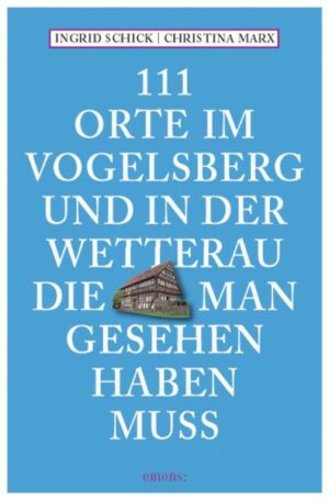 111 Orte im Vogelsberg und in der Wetterau