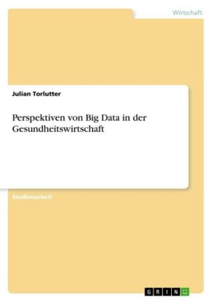 Perspektiven von Big Data in der Gesundheitswirtschaft