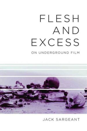 Flesh and Excess: On Underground Film