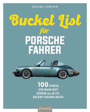 Die Bucket List für Porsche-Fahrer
