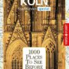 1000 Places To See Before You Die: Stadtführer Köln spezial