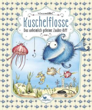 Das unheimlich geheime Zauber-Riff / Kuschelflosse Bd.1