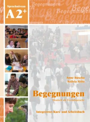 Begegnungen Deutsch als Fremdsprache A2+: Integriertes Kurs- und Arbeitsbuch