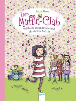 Weltbeste Freundinnen und ein starker Auftritt / Der Muffin-Club Bd.8