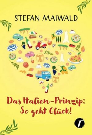 Das Italien-Prinzip: So geht Glück!