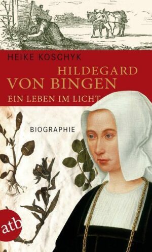 Hildegard von Bingen. Ein Leben im Licht