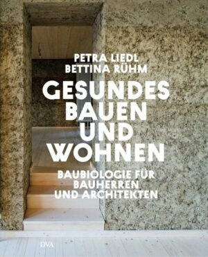 Gesundes Bauen und Wohnen - Baubiologie für Bauherren und Architekten