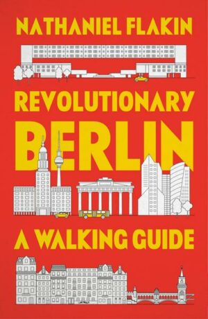 Revolutionary Berlin: A Walking Guide