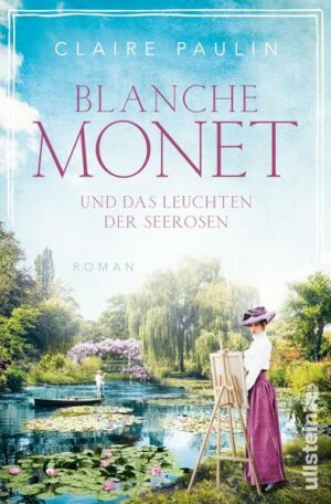 Blanche Monet und das Leuchten der Seerosen (Ikonen ihrer Zeit 6)
