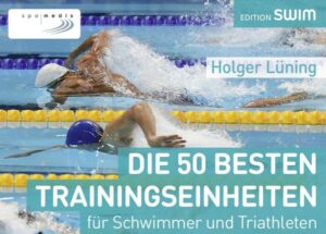 Die 50 besten Trainingseinheiten für Schwimmer und Triathleten