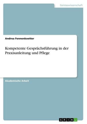 Kompetente Gesprächsführung in der Praxisanleitung und Pflege