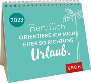 Beruflich orientiere ich mich eher so Richtung Urlaub. 2023