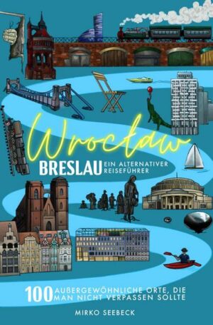 Breslau (Wroclaw) – Ein alternativer Reiseführer