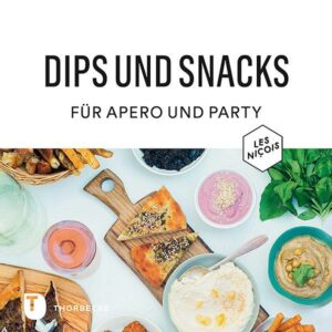 Dips und Snacks für Apéro und Party