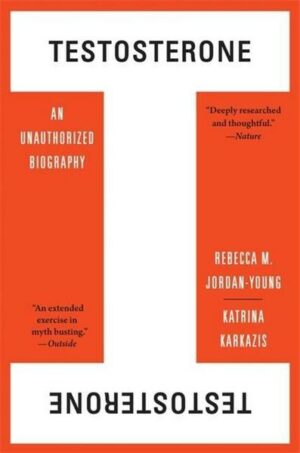 Testosterone: An Unauthorized Biography