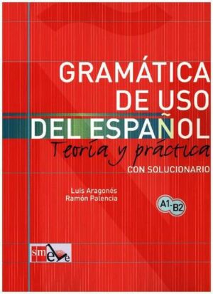 Gramatica de uso del espanol A1 - B2 Teoria y practica