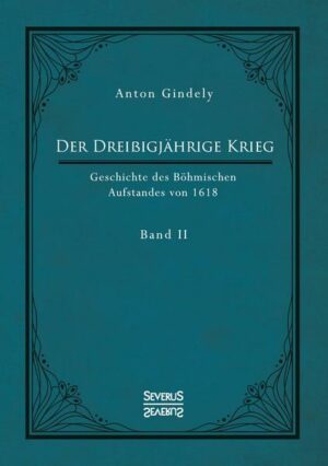 Der Dreißigjährige Krieg. Geschichte des Böhmischen Aufstandes von 1618. Band 2