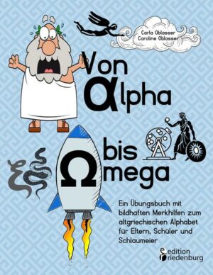 Von Alpha bis Omega - Ein Übungsbuch mit bildhaften Merkhilfen zum altgriechischen Alphabet für Eltern