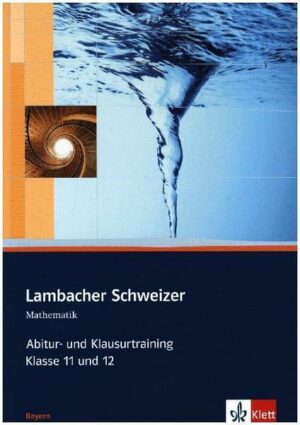 Lambacher Schweizer Mathematik Abitur- und Klausurtraining. Ausgabe Bayern