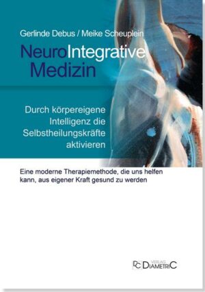 NeuroIntegrative Medizin: Durch körpereigene Intelligenz die Selbstheilungskräfte aktivieren