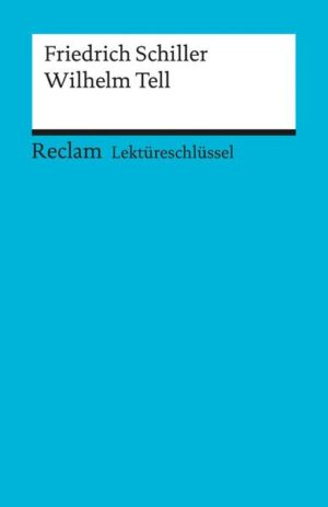 Lektüreschlüssel zu Friedrich Schiller: Wilhelm Tell