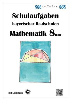 Mathematik 8 II/II - Schulaufgaben (LehrplanPLUS) bayerischer Realschulen - mit Lösungen