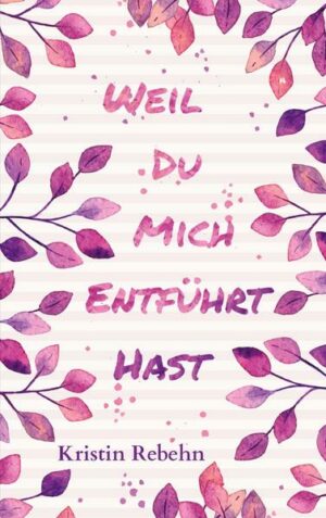Weil du mich entführt hast
